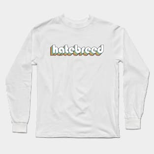 Hatebreed - Retro Rainbow Typography Faded Style Long Sleeve T-Shirt